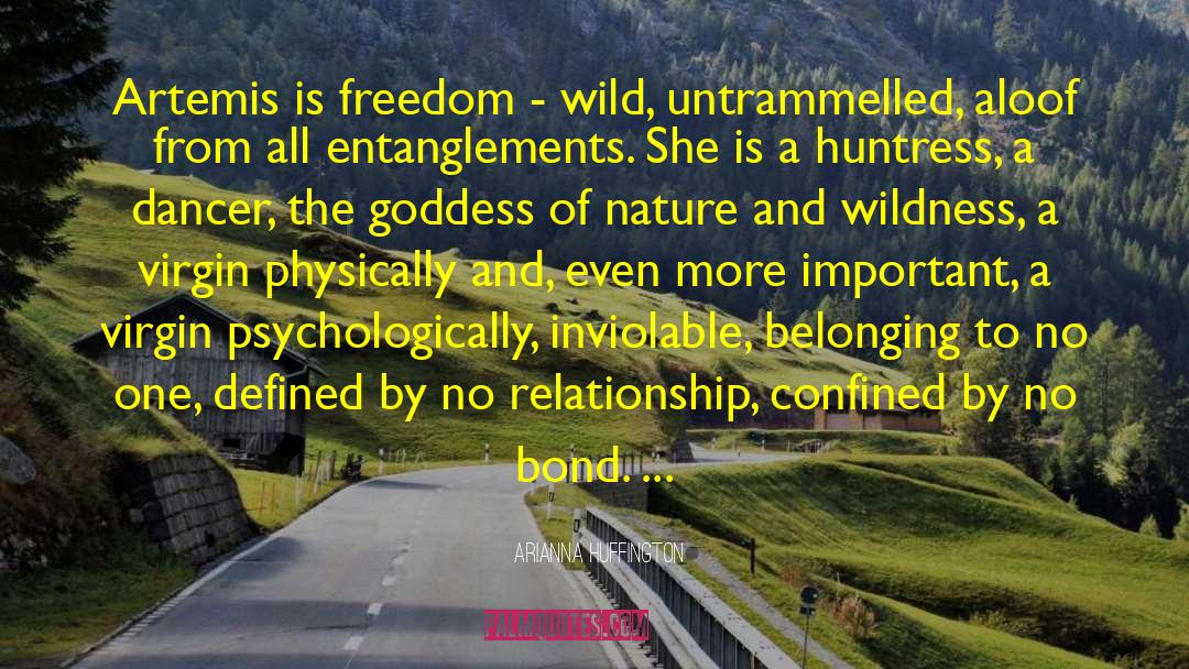 Arianna Huffington Quotes: Artemis is freedom - wild,