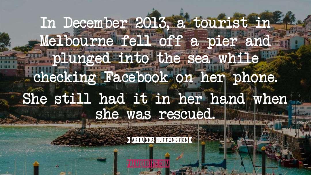 Arianna Huffington Quotes: In December 2013, a tourist