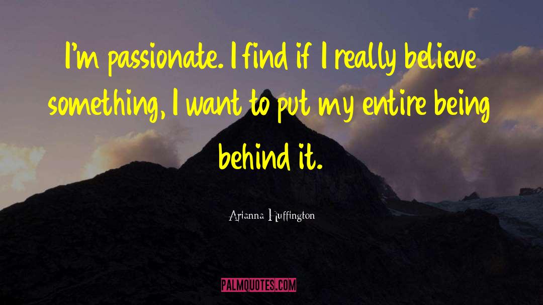 Arianna Huffington Quotes: I'm passionate. I find if