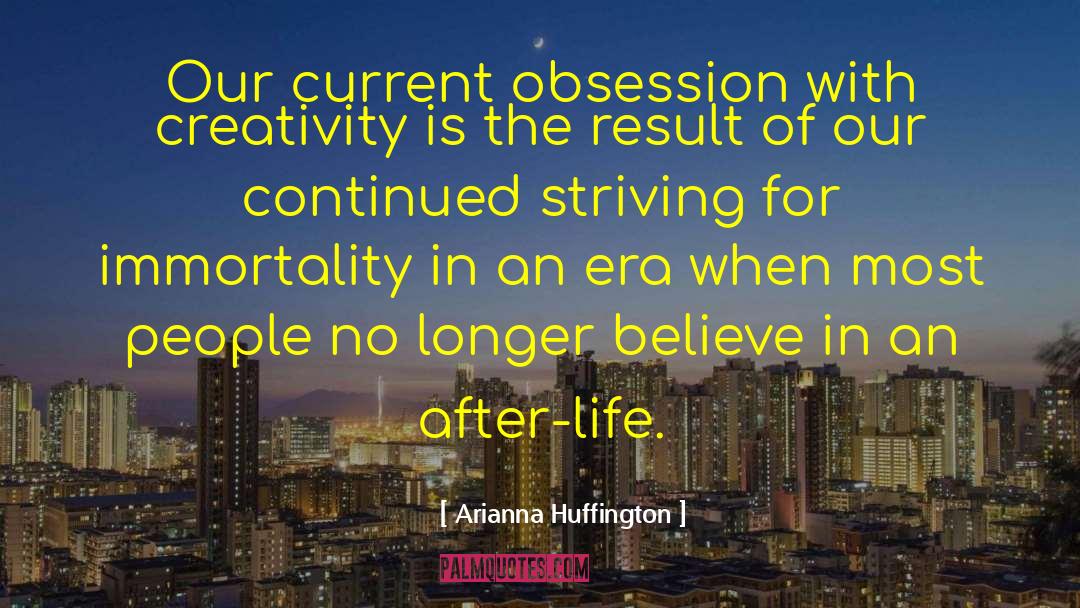 Arianna Huffington Quotes: Our current obsession with creativity