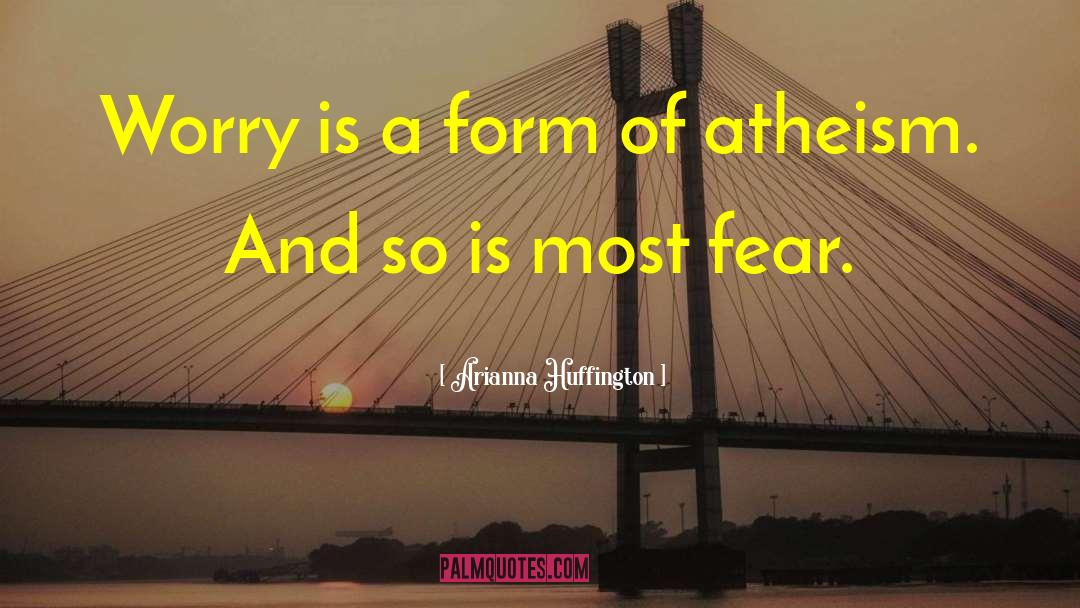 Arianna Huffington Quotes: Worry is a form of