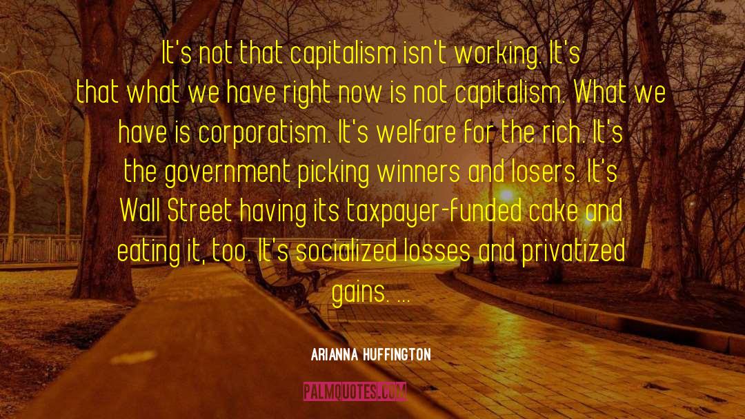 Arianna Huffington Quotes: It's not that capitalism isn't