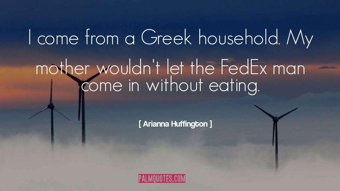Arianna Huffington Quotes: I come from a Greek