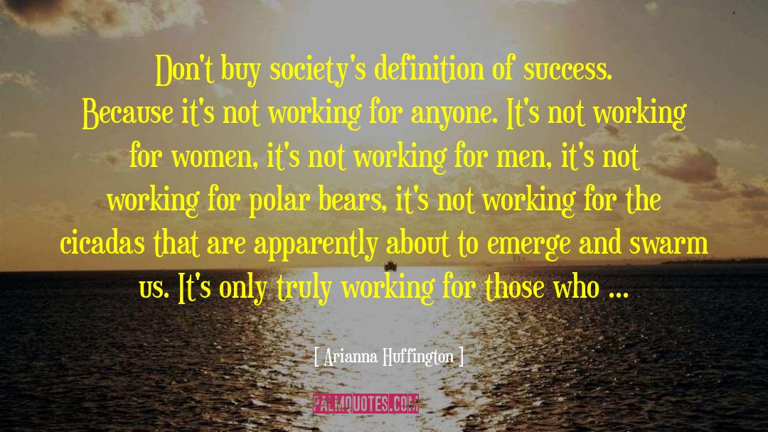 Arianna Huffington Quotes: Don't buy society's definition of