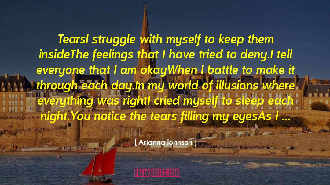 Arianna Johnson Quotes: Tears<br /><br />I struggle with