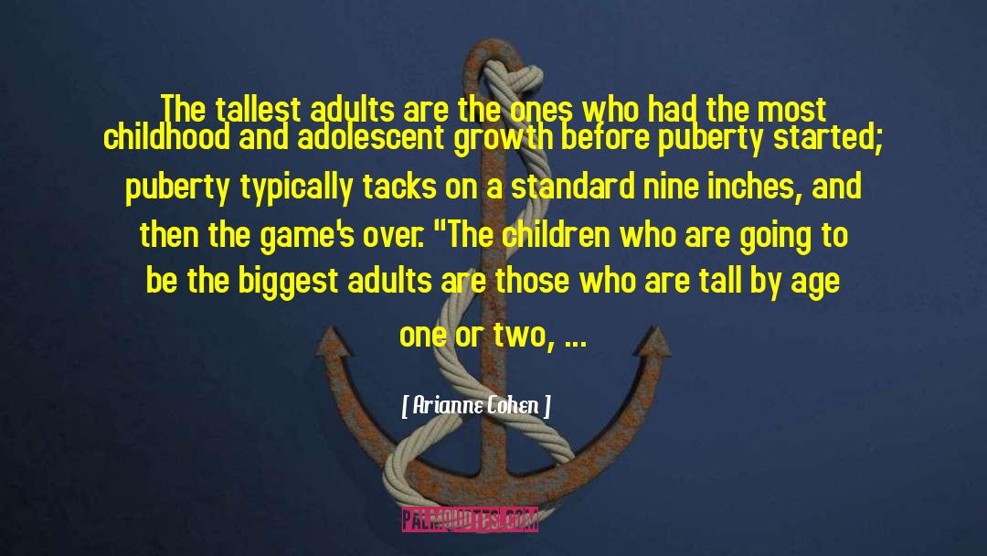 Arianne Cohen Quotes: The tallest adults are the