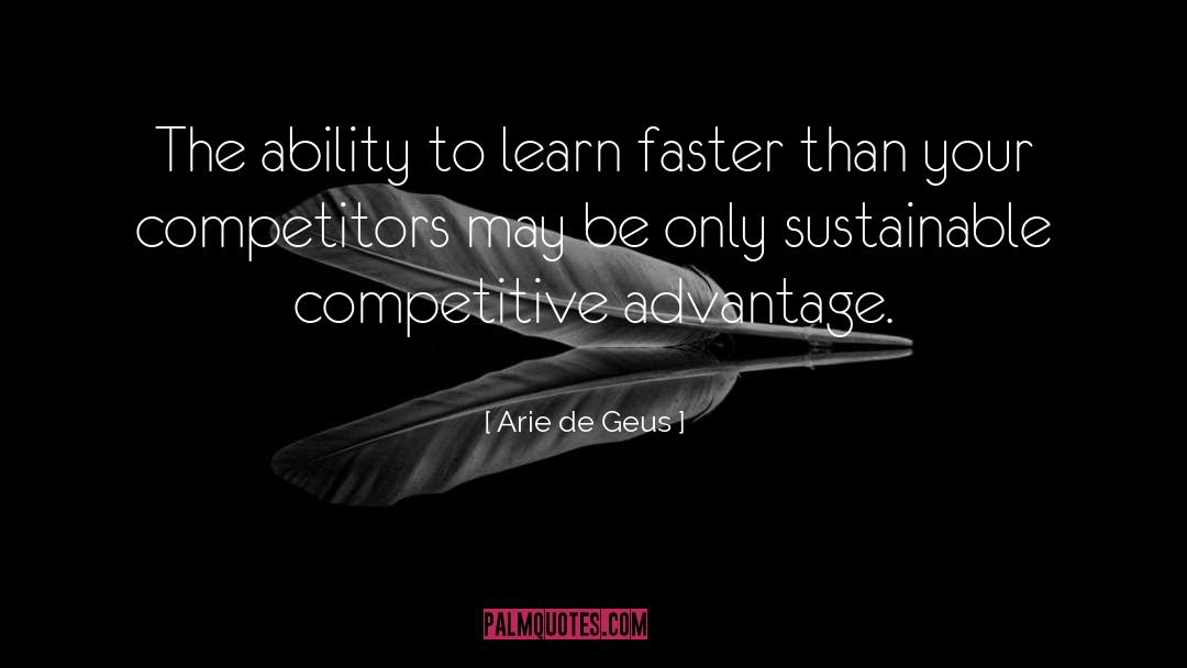 Arie De Geus Quotes: The ability to learn faster