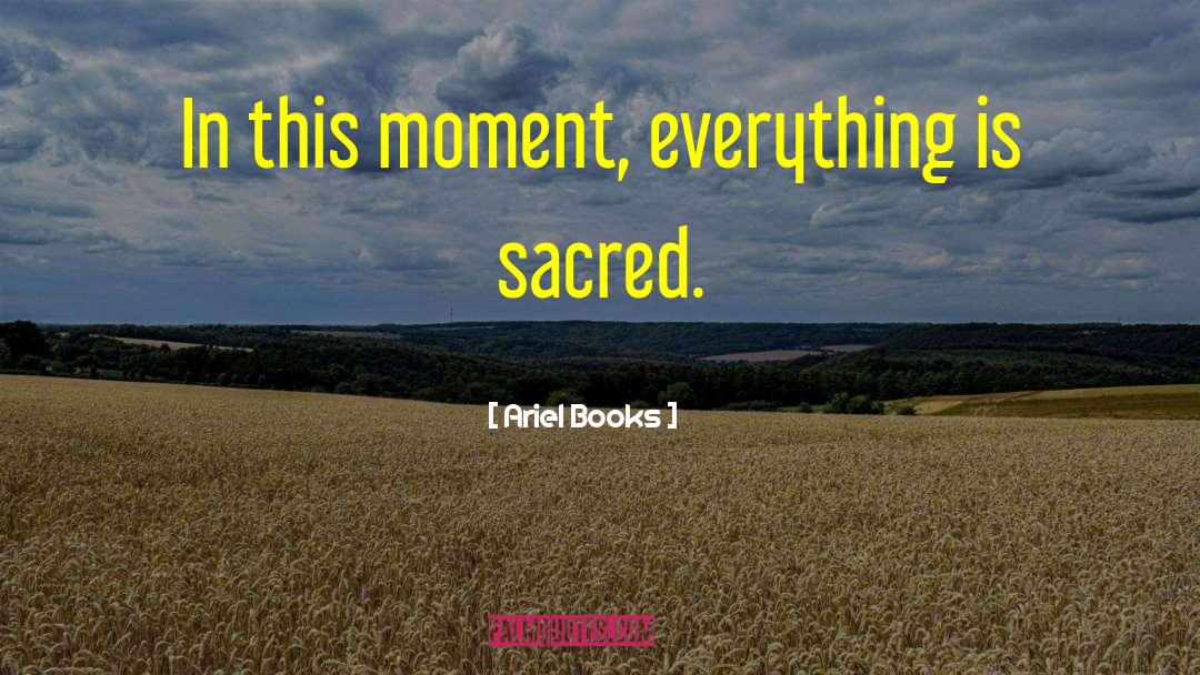 Ariel Books Quotes: In this moment, everything is