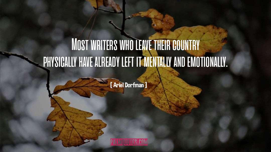 Ariel Dorfman Quotes: Most writers who leave their