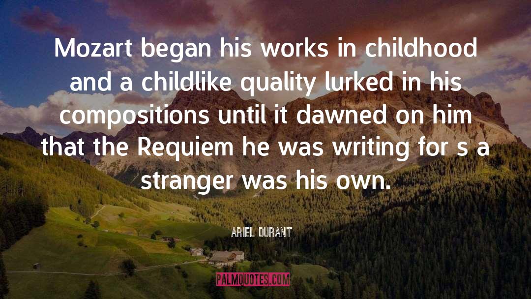 Ariel Durant Quotes: Mozart began his works in