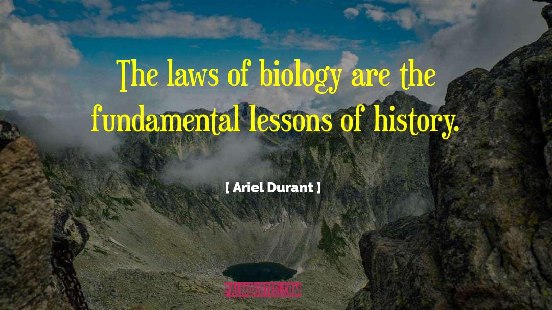 Ariel Durant Quotes: The laws of biology are