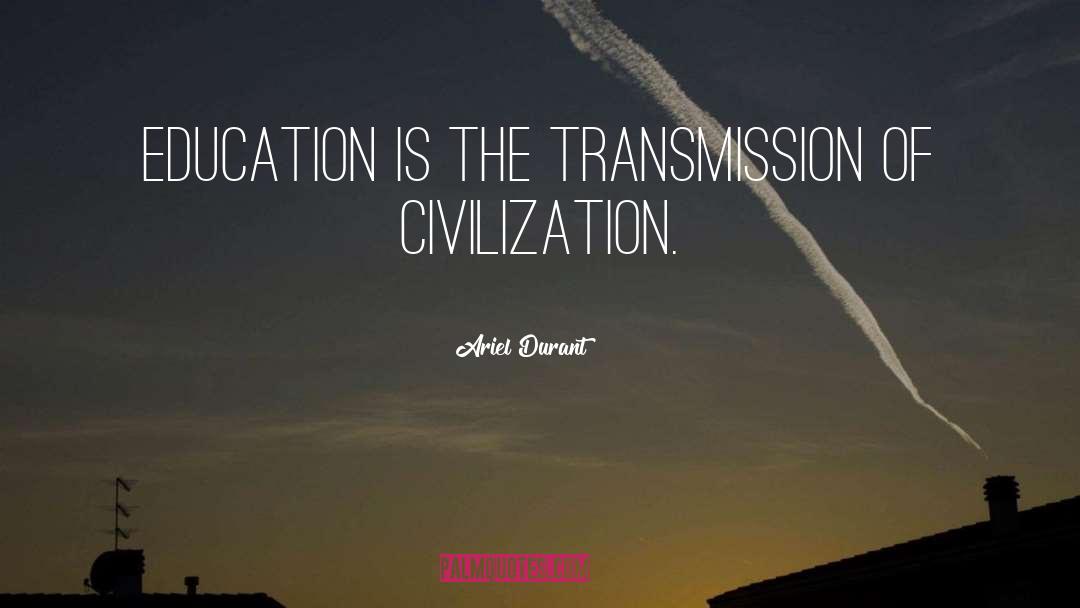 Ariel Durant Quotes: Education is the transmission of
