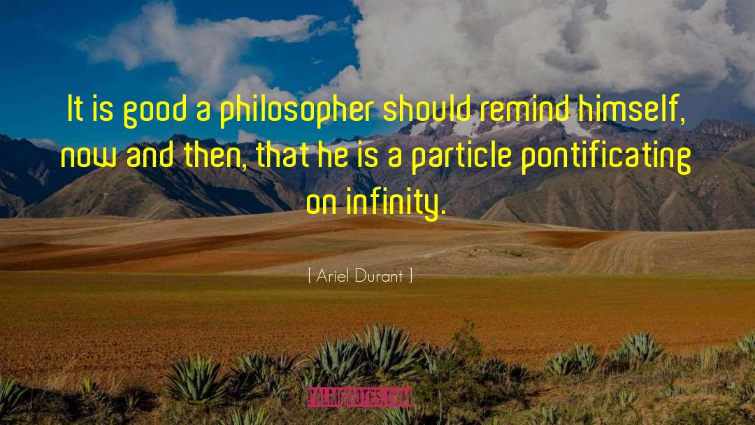 Ariel Durant Quotes: It is good a philosopher