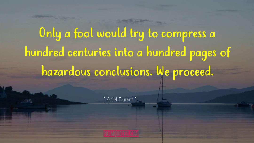 Ariel Durant Quotes: Only a fool would try