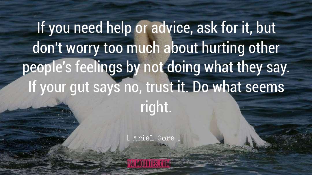 Ariel Gore Quotes: If you need help or