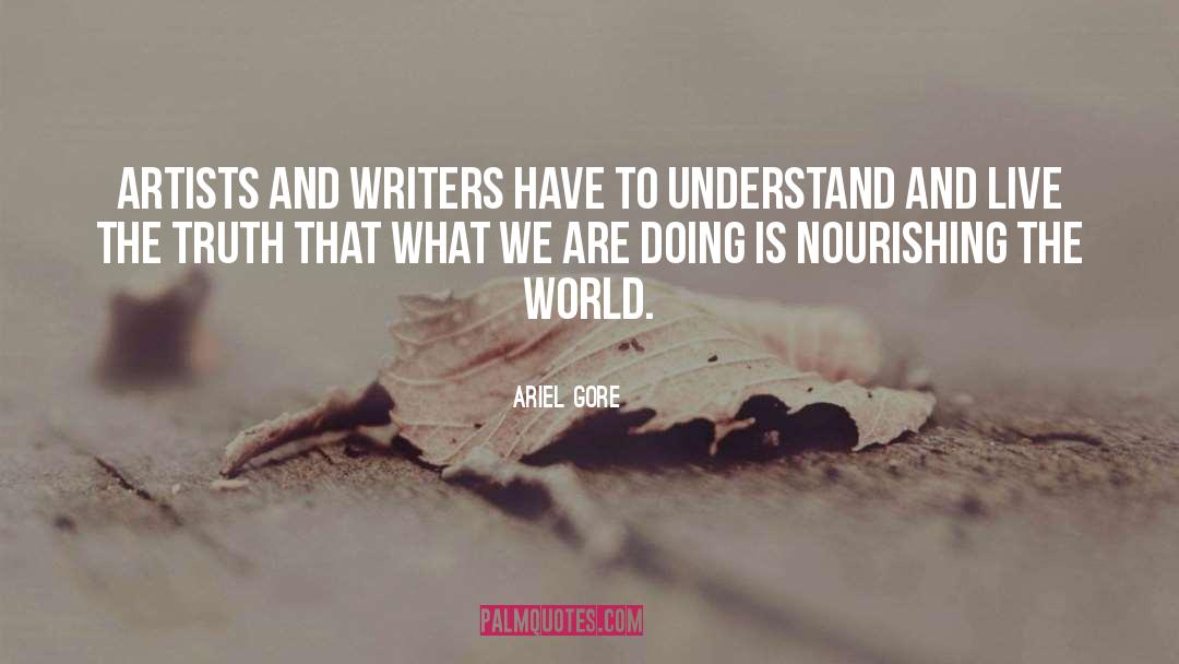 Ariel Gore Quotes: Artists and writers have to