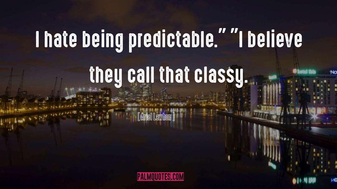 Ariel Lawhon Quotes: I hate being predictable.