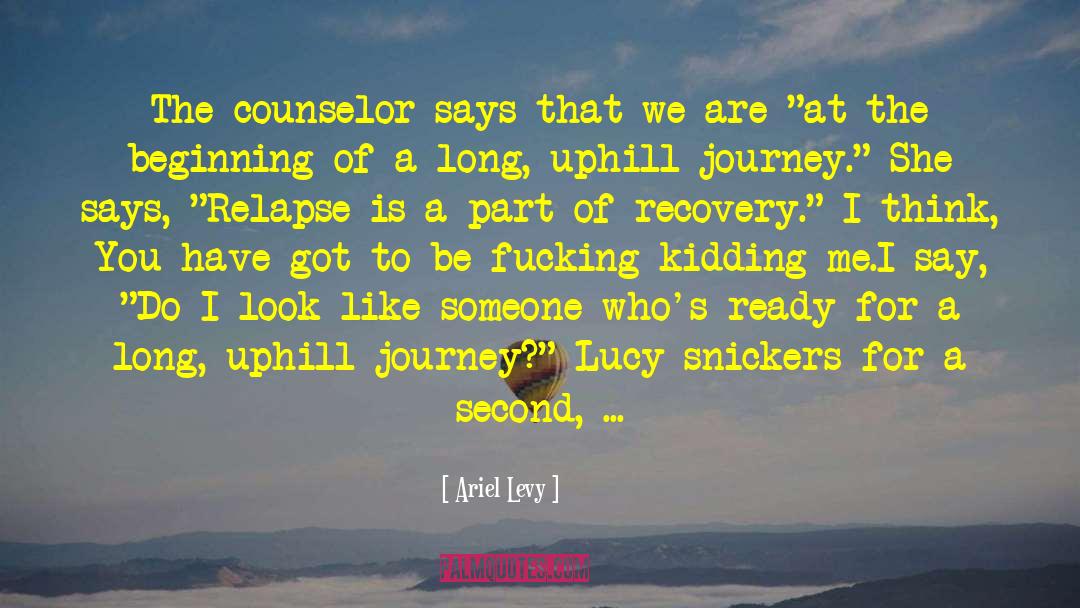 Ariel Levy Quotes: The counselor says that we