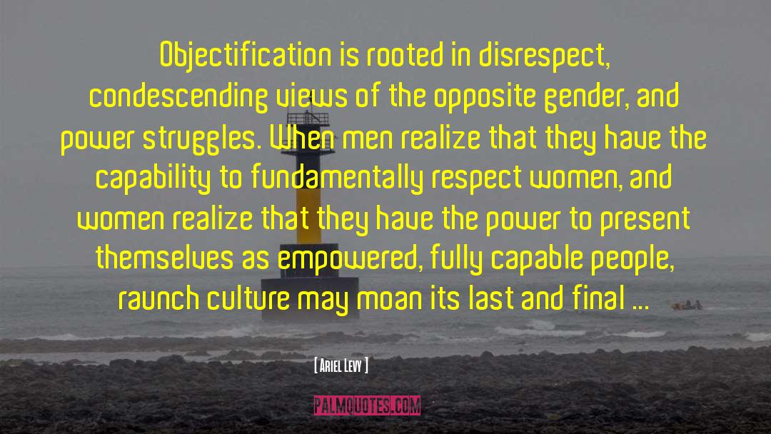 Ariel Levy Quotes: Objectification is rooted in disrespect,