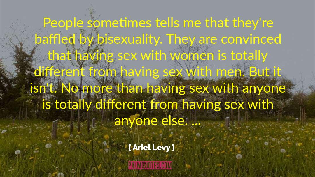 Ariel Levy Quotes: People sometimes tells me that