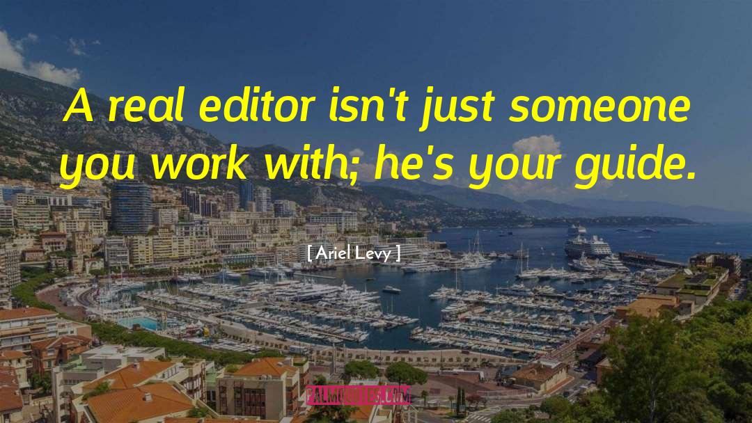 Ariel Levy Quotes: A real editor isn't just