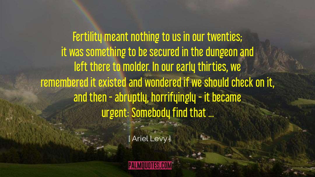 Ariel Levy Quotes: Fertility meant nothing to us