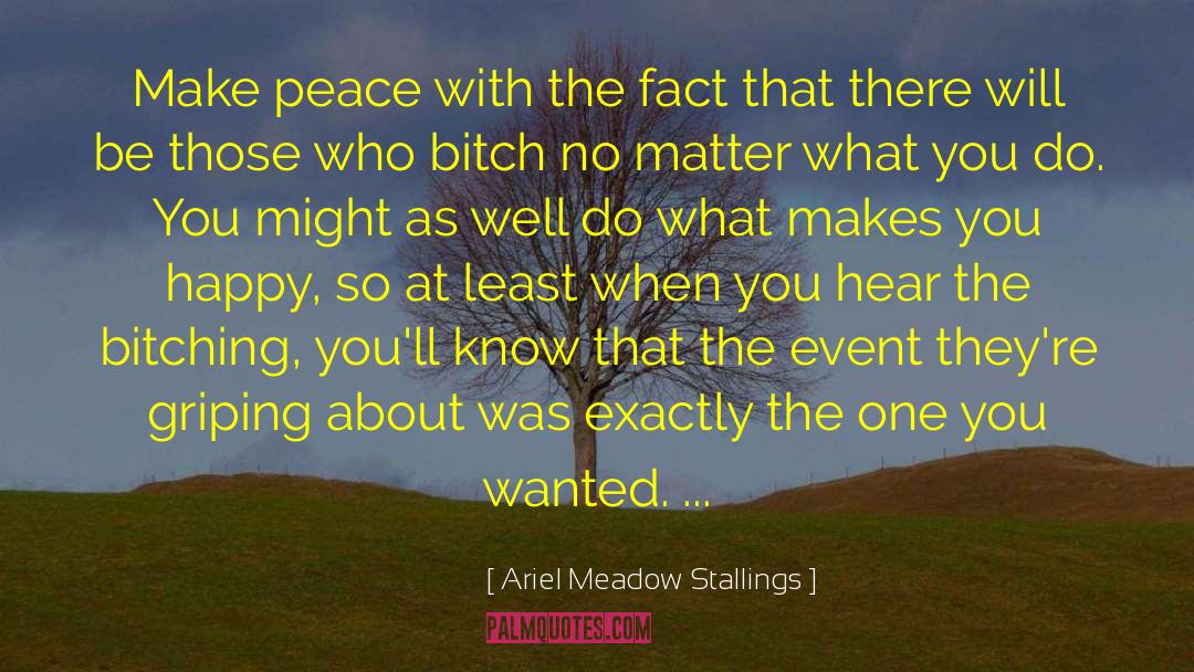 Ariel Meadow Stallings Quotes: Make peace with the fact