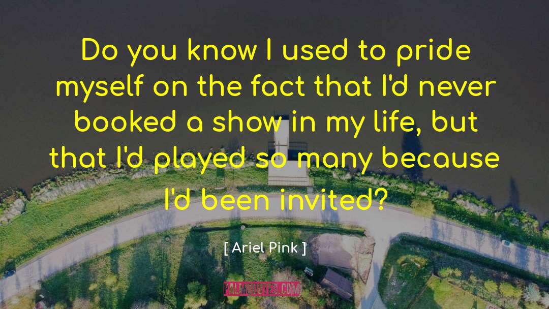 Ariel Pink Quotes: Do you know I used