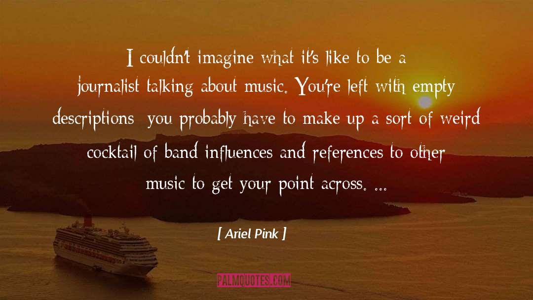 Ariel Pink Quotes: I couldn't imagine what it's