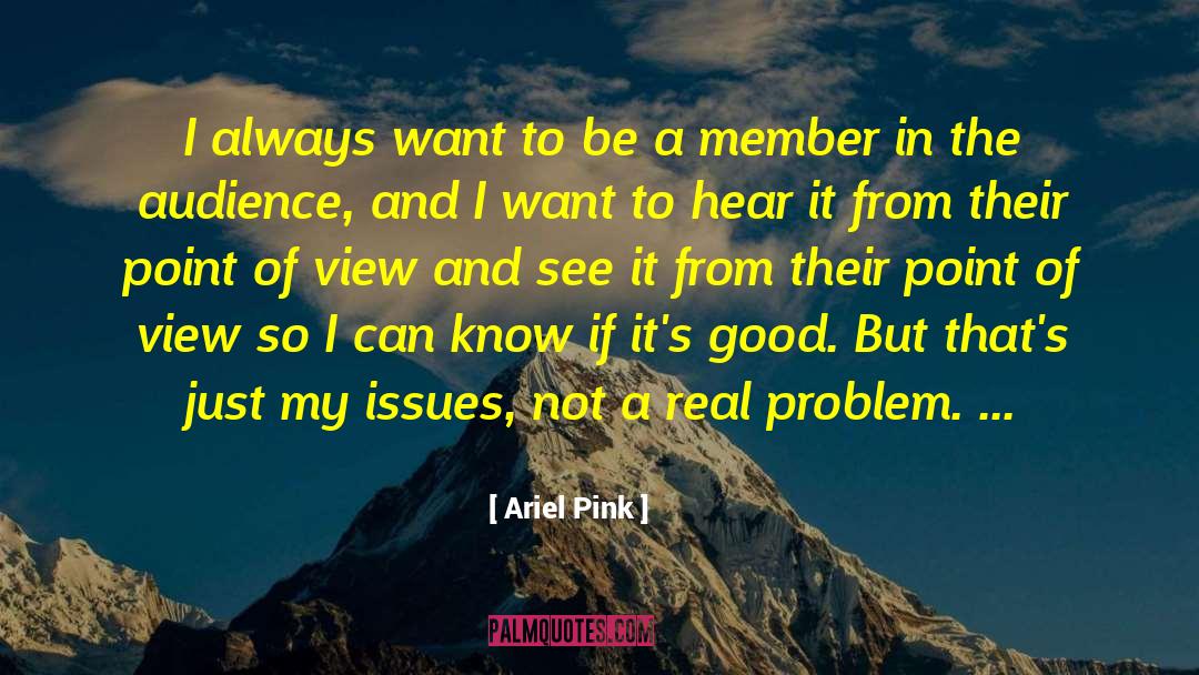 Ariel Pink Quotes: I always want to be