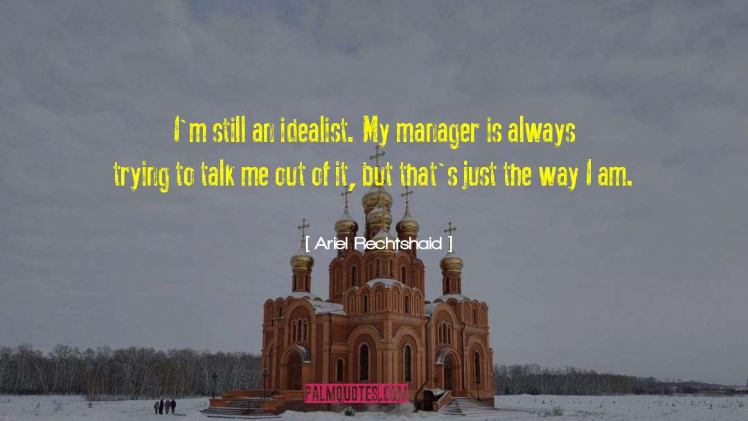 Ariel Rechtshaid Quotes: I'm still an idealist. My