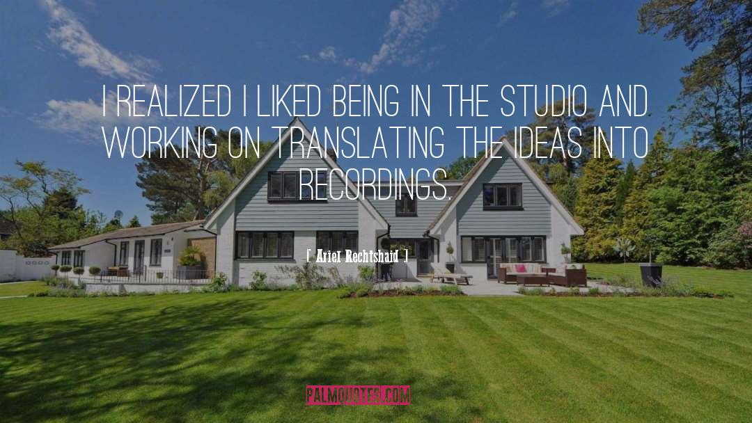 Ariel Rechtshaid Quotes: I realized I liked being