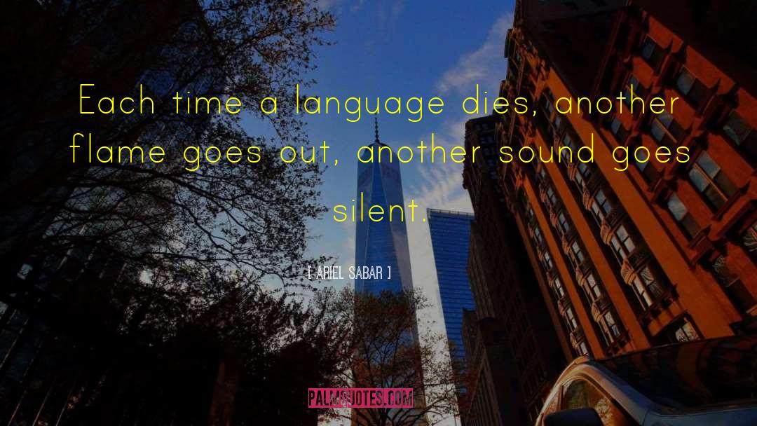 Ariel Sabar Quotes: Each time a language dies,