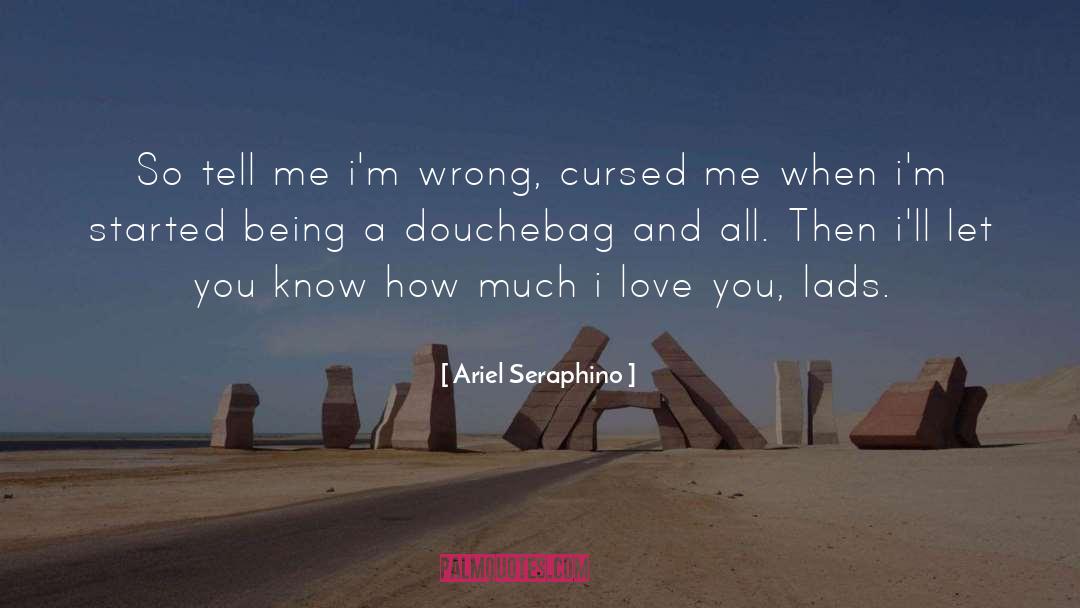 Ariel Seraphino Quotes: So tell me i'm wrong,