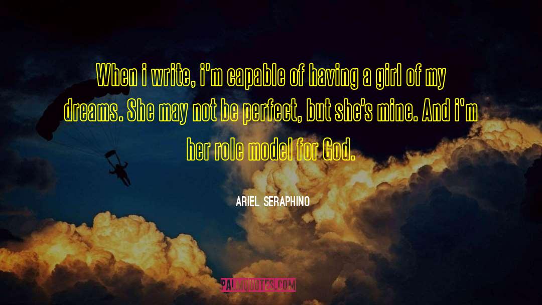 Ariel Seraphino Quotes: When i write, i'm capable
