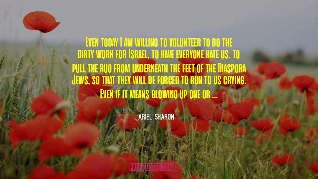 Ariel Sharon Quotes: Even today I am willing