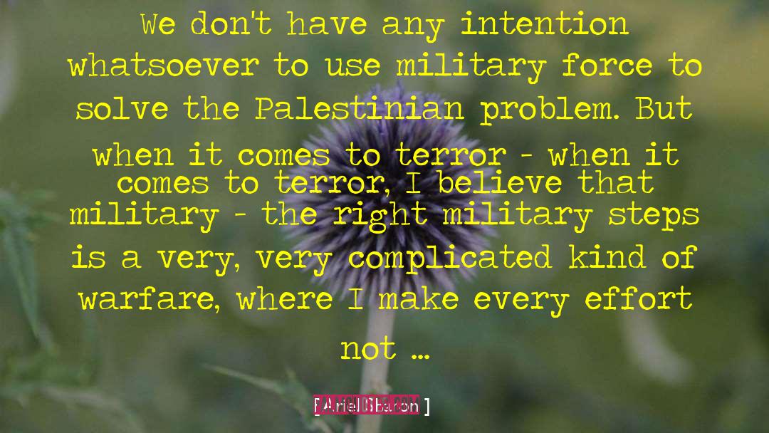 Ariel Sharon Quotes: We don't have any intention