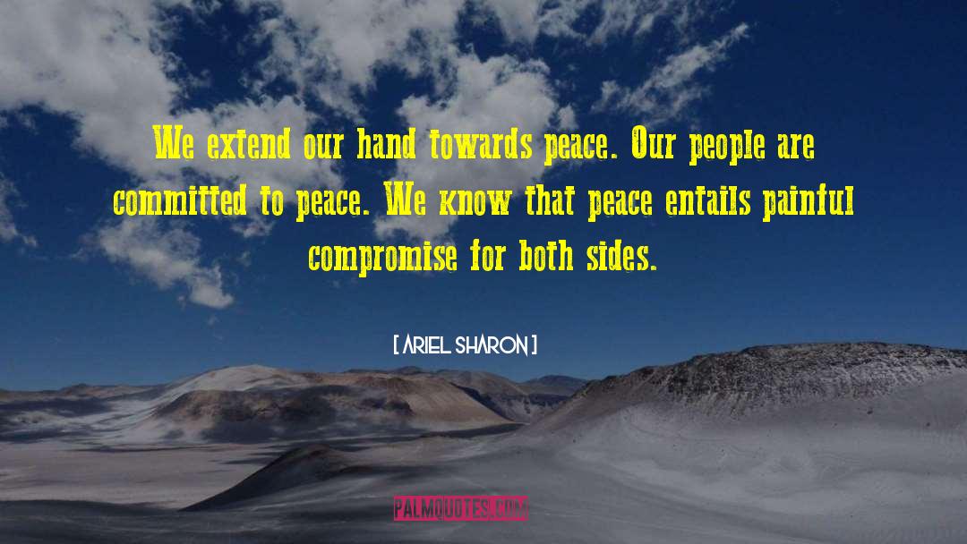 Ariel Sharon Quotes: We extend our hand towards