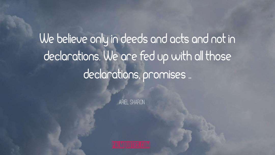 Ariel Sharon Quotes: We believe only in deeds