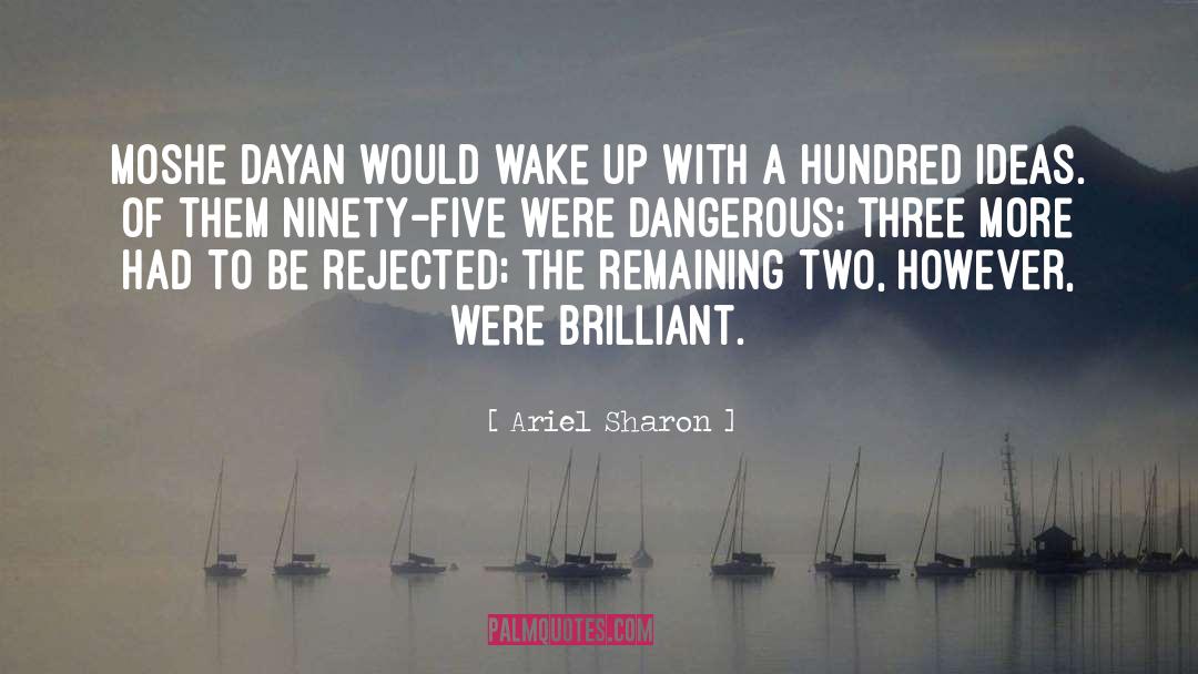 Ariel Sharon Quotes: Moshe Dayan would wake up