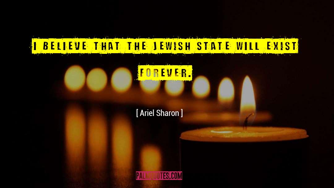 Ariel Sharon Quotes: I believe that the Jewish