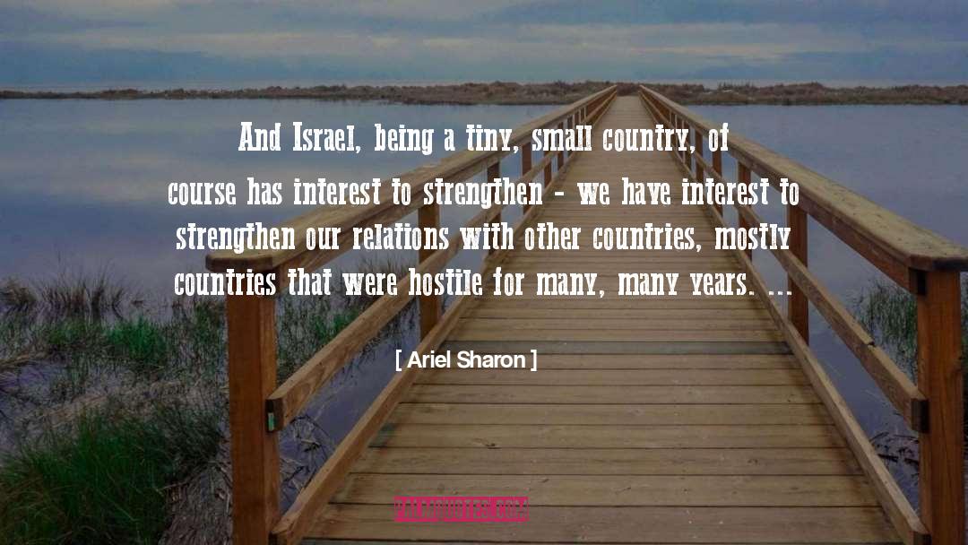 Ariel Sharon Quotes: And Israel, being a tiny,