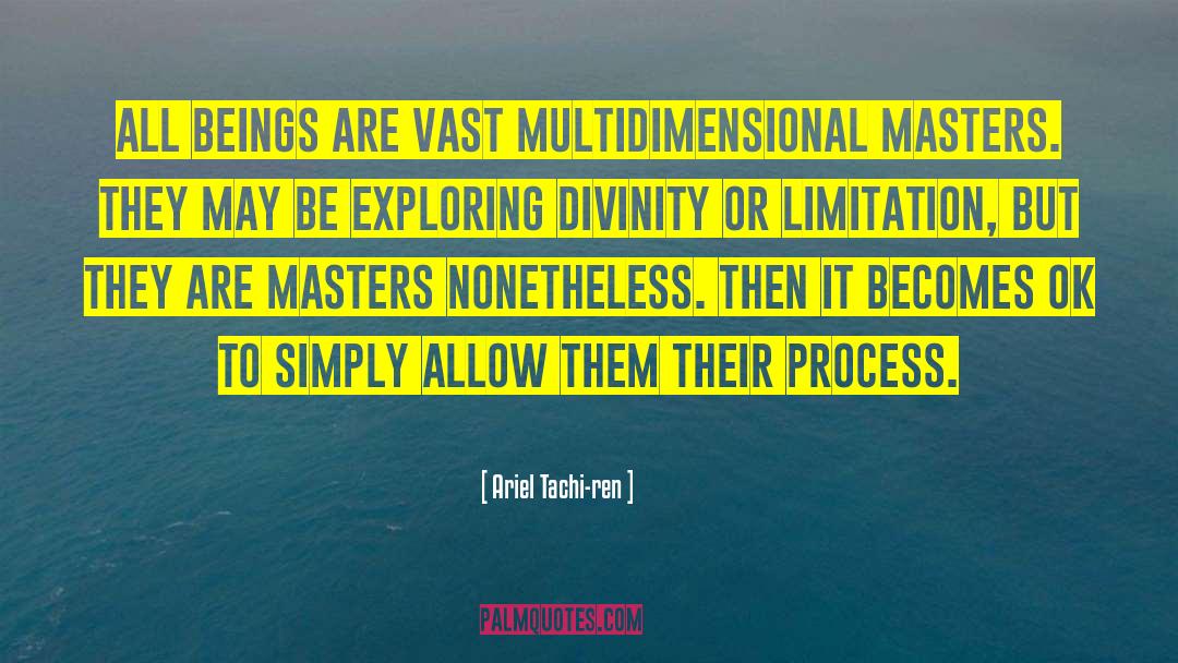 Ariel Tachi-ren Quotes: All beings are vast multidimensional