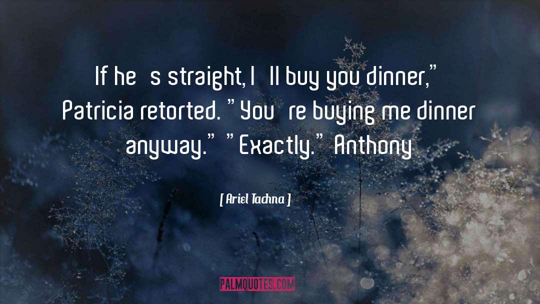 Ariel Tachna Quotes: If he's straight, I'll buy