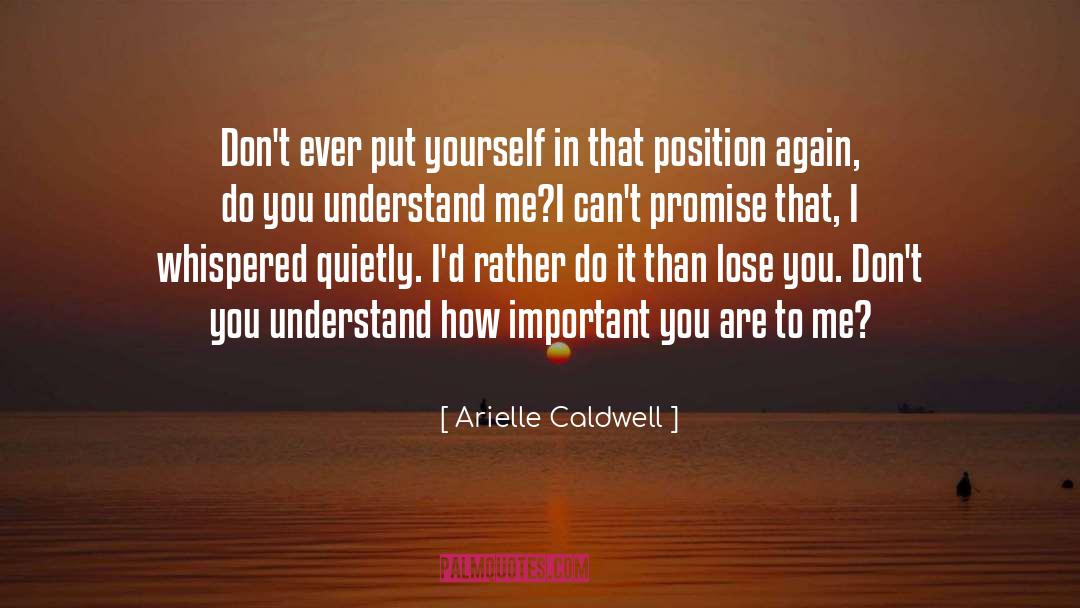 Arielle Caldwell Quotes: Don't ever put yourself in