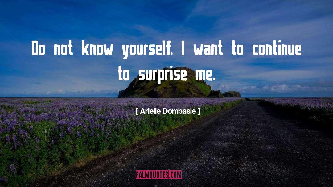 Arielle Dombasle Quotes: Do not know yourself. I