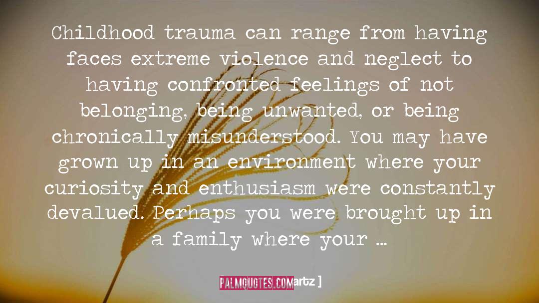 Arielle Schwartz Quotes: Childhood trauma can range from