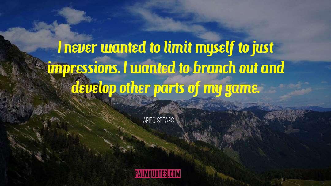 Aries Spears Quotes: I never wanted to limit