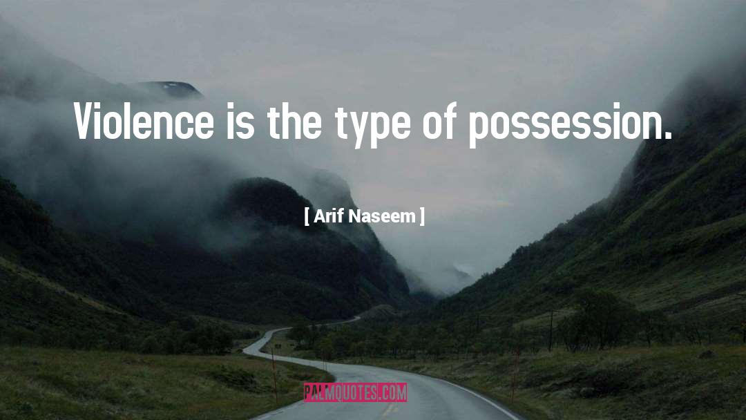 Arif Naseem Quotes: Violence is the type of