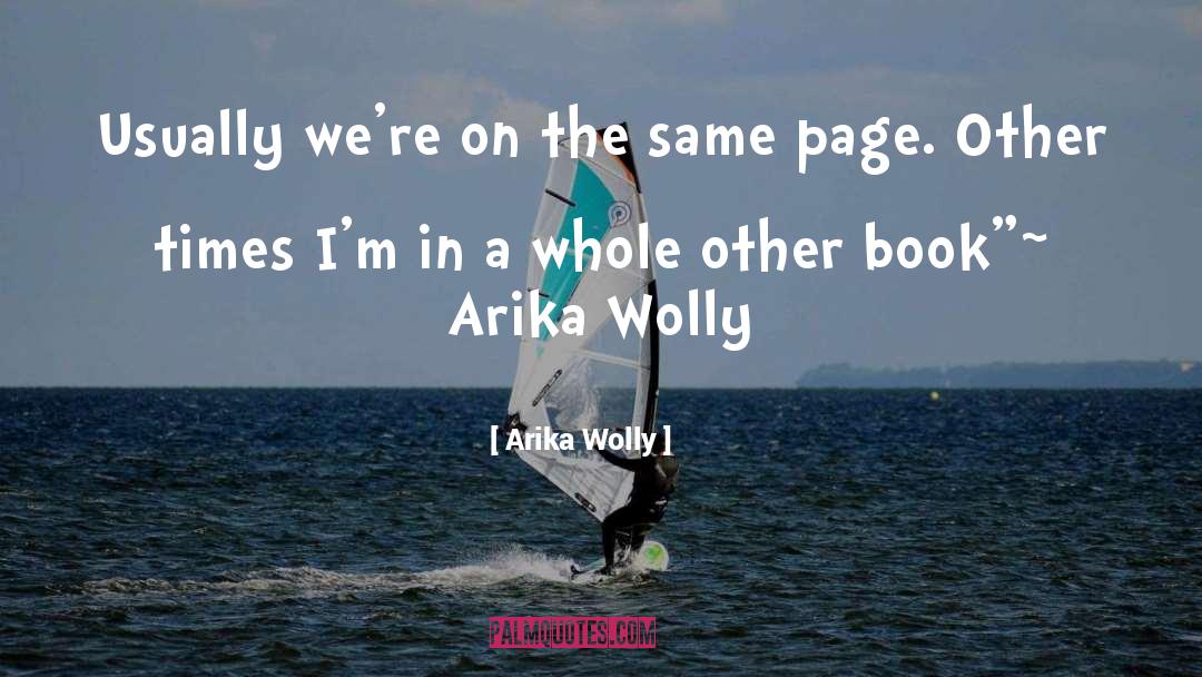 Arika Wolly Quotes: Usually we're on the same